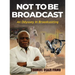 Not to Be Broadcast Ntbb: An Odyssey in Broadcasting