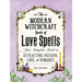 The Modern Witchcraft Book of Love Spells: Your Complete Guide to Attracting Passion, Love, and Romance