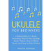 Ukulele: For Beginners - Bundle - The Only 4 Books You Need to Learn Ukulele Lessons, Ukulele Chords and How to Play Ukulele Music Today