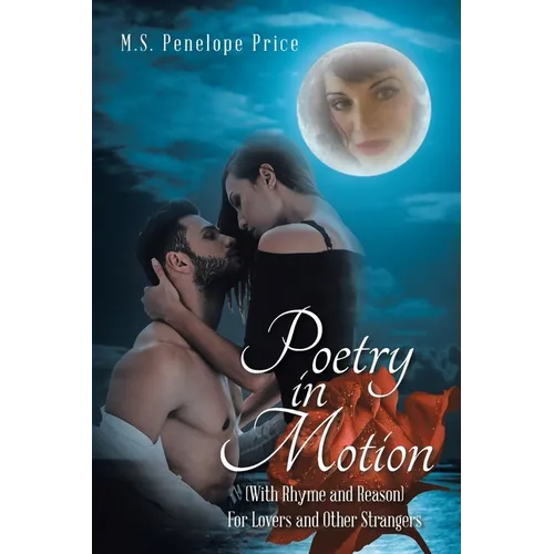Poetry in Motion: (With Rhyme and Reason) for Lovers and Other Strangers