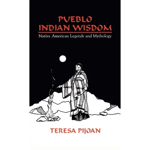 Pueblo Indian Wisdom: Native American Legends and Mythology