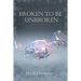 Broken to Be Unbroken