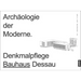 Archäologie Der Moderne: Denkmalpflege Bauhaus Dessau
