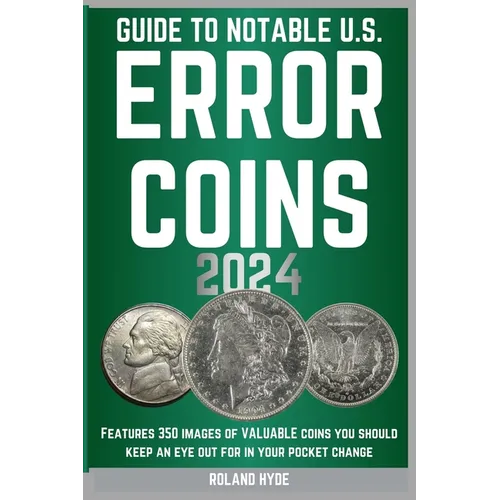 Guide to Notable U.S. Error Coins 2024: Over 350 images of VALUABLE coins you should keep an eye out for in your pocket change.