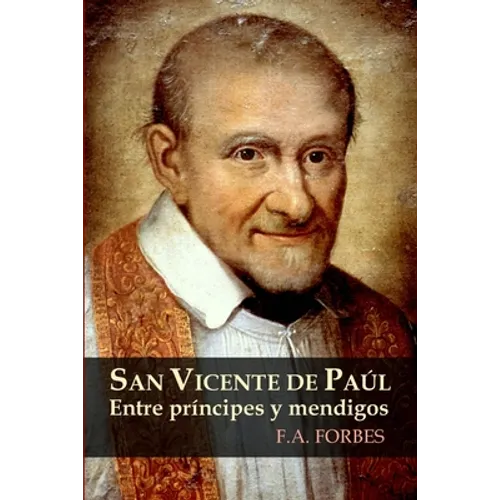 San Vicente de Paúl. Entre príncipes y mendigos
