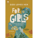 God Loves Her for Girls: 90 Faith-Building Devotions
