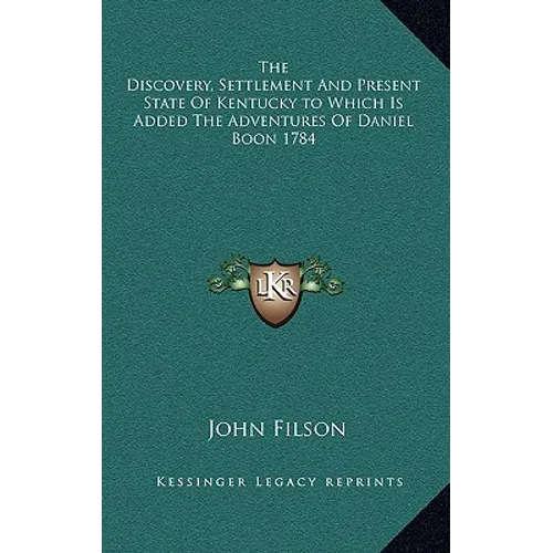 The Discovery, Settlement And Present State Of Kentucky to Which Is Added The Adventures Of Daniel Boon 1784