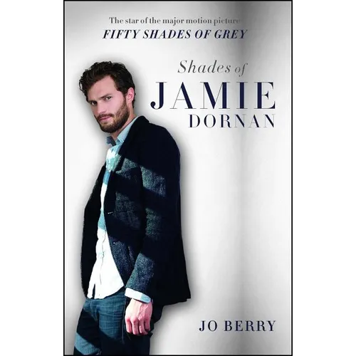 Shades of Jamie Dornan: The Star of the Major Motion Picture Fifty Shades of Grey