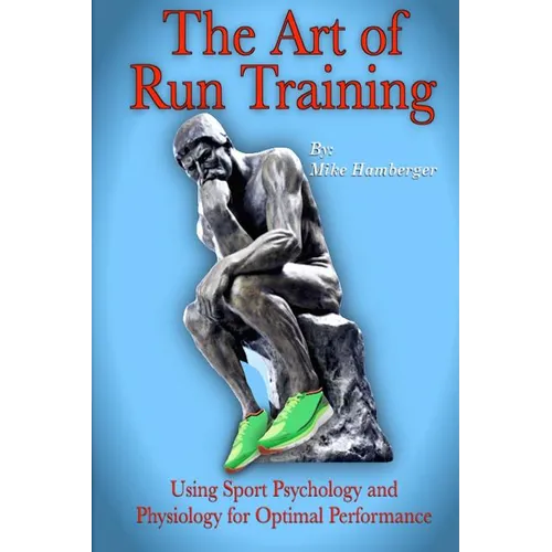 The Art of Run Training: Using Sport Psychology & Physiology for Optimal Performance