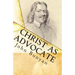 Christ as Advocate: The Work of Jesus Christ as an Advocate Clearly Explained and Largely Improved for the Benefit of All Believers