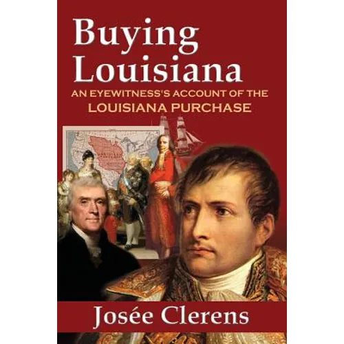 Buying Louisiana: An Eyewitness's Account of the Louisiana Purchase (New Edition)