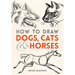 How to Draw Dogs, Cats and Horses