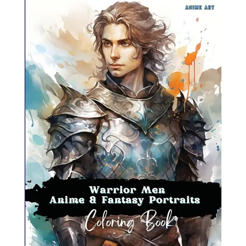 Anime Art Warrior Men Anime & Fantasy Portraits Coloring Book: 48 unique high quality pages - striking detailed designs - includes names and role-play