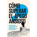 Cómo superar el apego ansioso: 8 pasos para controlar la ansiedad en las relaciones, dejar de preocuparte, eliminar el sobrepensamiento y crear víncul