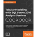 Tabular Modeling with SQL Server 2016 Analysis Services Cookbook