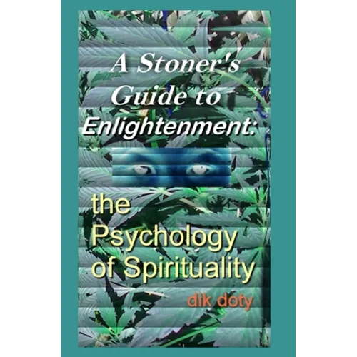 A Stoner's Guide to Enlightenment: The Psychology of Spirituality