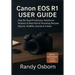 Canon EOS R1 User Guide: Step by Step Pro Setups, Autofocus Mastery & Real-World Shooting Recipes (Sports, Wildlife, Events & Video)