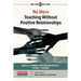 No More Teaching Without Positive Relationships