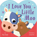 I Love You, Little Moo: A Chunky Lift-The-Flap Book