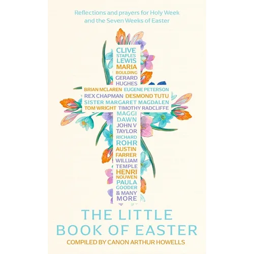 The Little Book of Easter: Scripture Readings, Reflections and Prayers for Holy Week and Easter