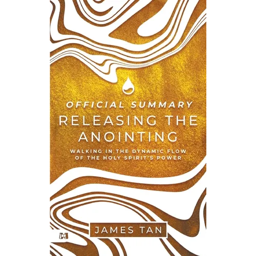 The Official Summary of Releasing the Anointing: Walking in the Dynamic Flow of the Holy Spirit's Power - Paperback