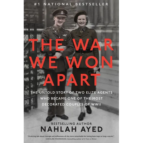 The War We Won Apart: The Untold Story of Two Elite Agents Who Became One of the Most Decorated Couples of WWII