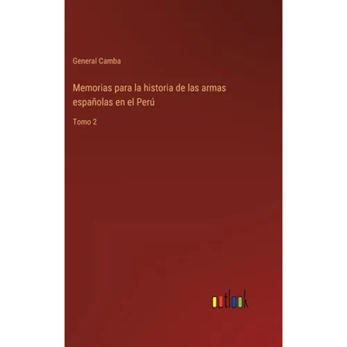 Memorias para la historia de las armas españolas en el Perú: Tomo 2