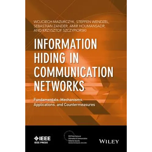 Information Hiding in Communication Networks: Fundamentals, Mechanisms, Applications, and Countermeasures