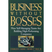 Business Without Bosses: How Self-Managing Teams Are Building High- Performing Companies
