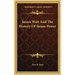 James Watt And The History Of Steam Power