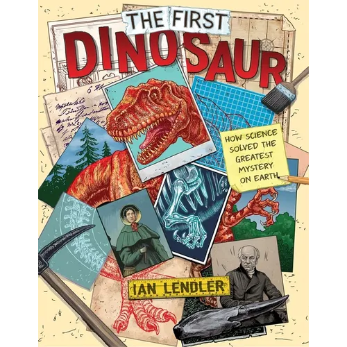 The First Dinosaur: How Science Solved the Greatest Mystery on Earth
