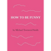 How to Be Funny