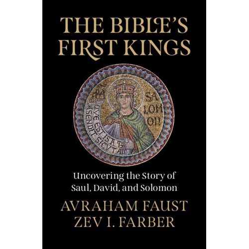The Bible's First Kings: Uncovering the Story of Saul, David, and Solomon