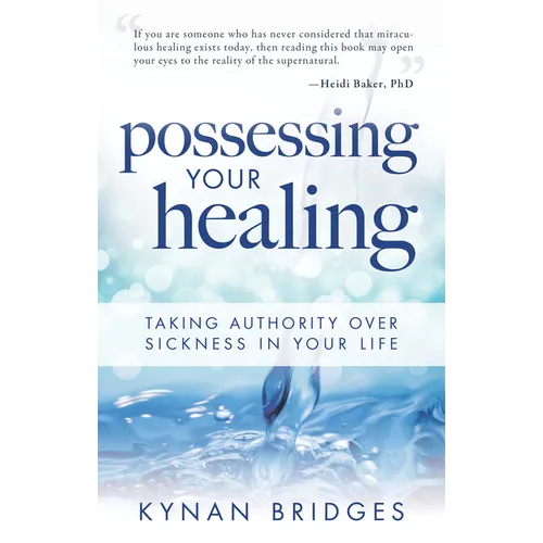 Possessing Your Healing: Taking Authority Over Sickness in Your Life