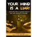 Your Mind Is a Liar: : And Why This Is Good News If You Are Trying to Change