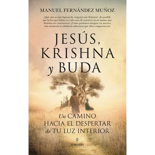 Jesús, Krishna Y Buda. Un Camino Hacia El Despertar de Tu Luz Interior