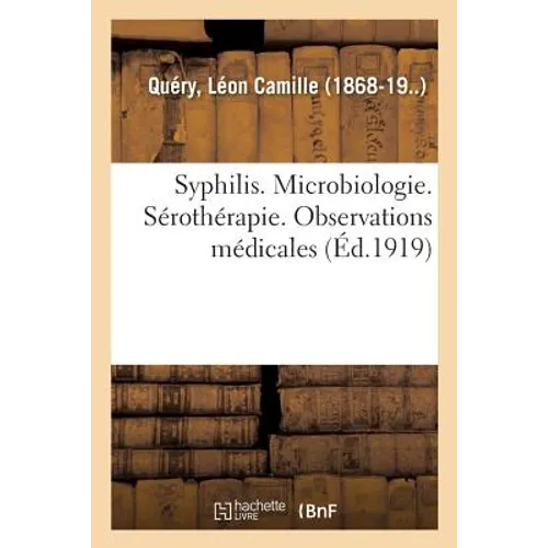 Syphilis. Microbiologie. Sérothérapie. Observations Médicales