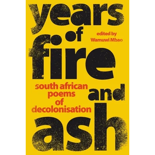YEARS OF FIRE AND ASH - South African Poems of Decolonisation