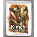 The Kimchi Cookbook: 60 Traditional and Modern Ways to Make and Eat Kimchi