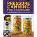 Pressure Canning for Beginners: A Step-By-Step Guide with 50 Recipes