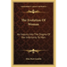 The Evolution Of Woman: An Inquiry Into The Dogma Of Her Inferiority To Man