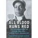 All Blood Runs Red: The Legendary Life of Eugene Bullard--Boxer, Pilot, Soldier, Spy