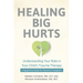 Healing Big Hurts: Understanding Your Role in Your Child's Trauma Therapy--A Supportive Guide for Parents & Caregivers