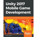 Unity 2017 Mobile Game Development: Build, deploy, and monetize games for Android and iOS with Unity