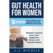 Gut Health for Women: 5 STEPS to a VIBRANT LIFE, WEIGHT LOSS, and HORMONAL BALANCE: Reclaim Control over Your Digestion, Mood, and Overall Health