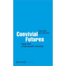 Convivial Futures: Views from a Post-Growth Tomorrow