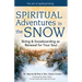 Spiritual Adventures in the Snow: Skiing & Snowboarding as Renewal for Your Soul