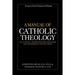 A Manual of Catholic Theology, Vol. II: The Fall, Redemption, Grace, the Church and the Sacraments, and the Last Things