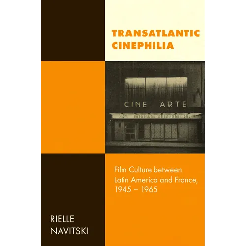 Transatlantic Cinephilia: Film Culture Between Latin America and France, 1945-1965 Volume 6