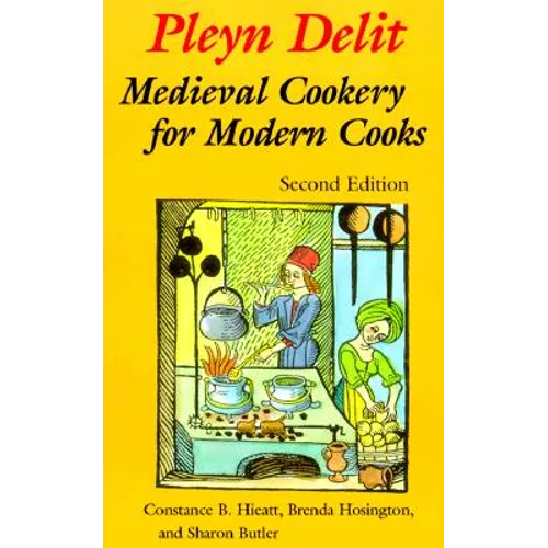 Pleyn Delit: Medieval Cookery for Modern Cooks